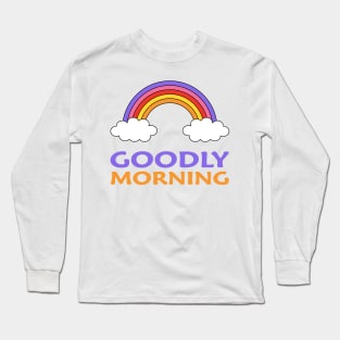 Goodly morning Long Sleeve T-Shirt